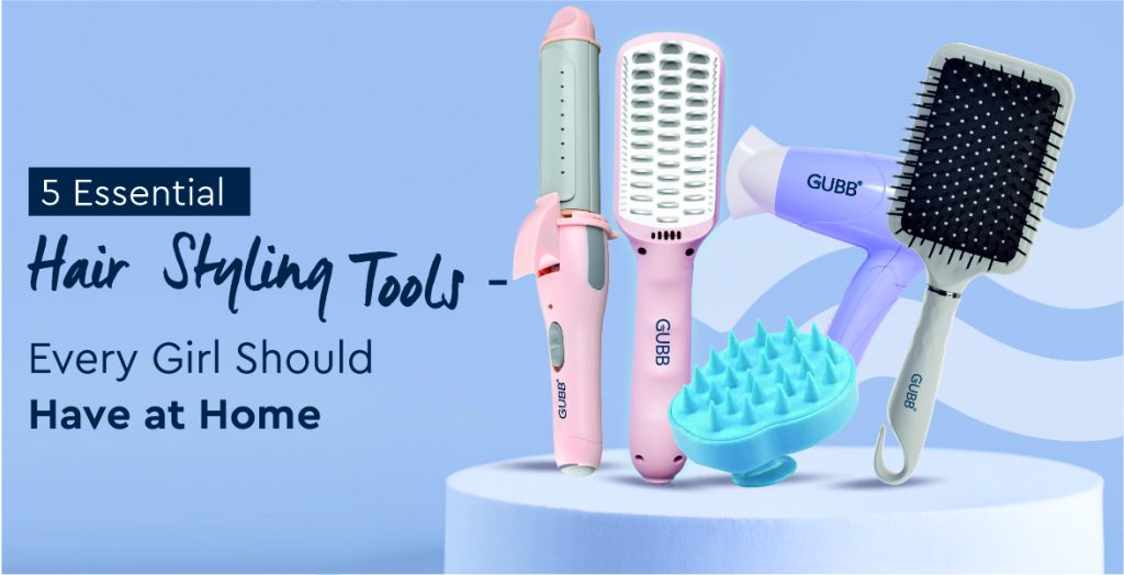 5 Essential Hair Styling Tools - Every Girl Should Have At Home - Gubb