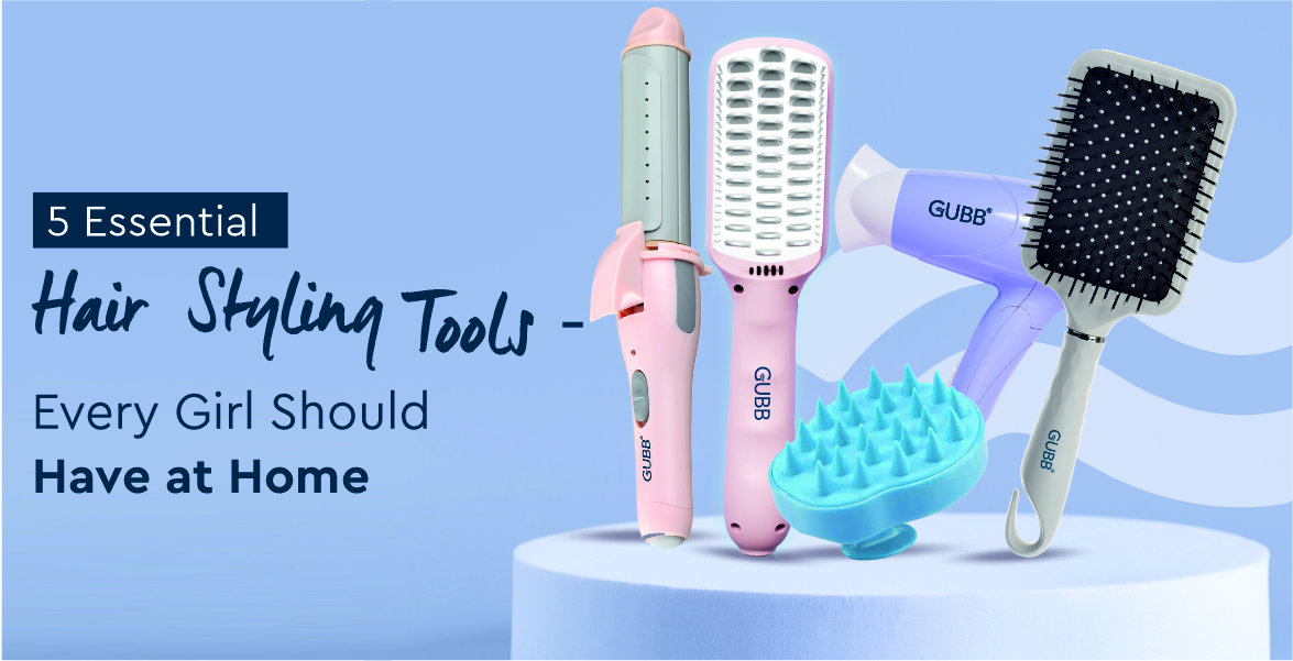 5 Essential Hair Styling Tools - Every Girl Should Have at Home - Gubb