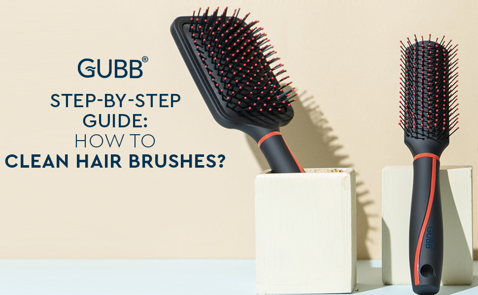 How to clean hair brushes ? Step-by-step Guide - Gubb